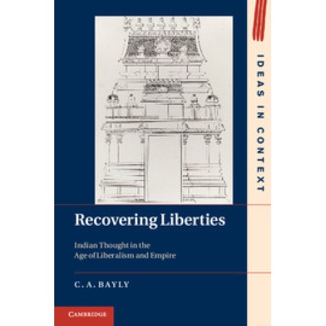 Recovering Liberties Indian Thought in the Age of Liberalism and Empire,BAYLY,Cambridge University Press,9781107601475,