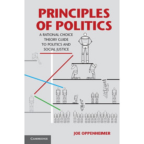 Principles of Politics: A Rational Choice Thoery Guide to Politics and Social Justice,Oppenheimer,Cambridge University Press,9781107658448,