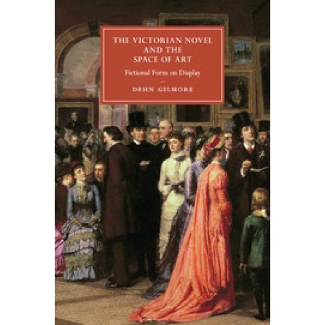 The Victorian Novel and the Space of Art,Gilmore,Cambridge University Press,9781107621268, The Victorian Novel and the Space of Art,Gilmore,Cambridge University Press,9781107621268,