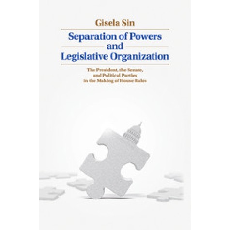 Separation of Powers and Legislative Organization,Sin,Cambridge University Press,9781107626096,