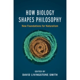 How Biology Shapes Philosophy,Edited by David Livingstone Smith,Cambridge University Press,9781107628205,
