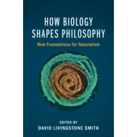 How Biology Shapes Philosophy,Edited by David Livingstone Smith,Cambridge University Press,9781107628205,