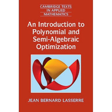 An Introduction to Polynomial and Semi-Algebraic Optimization,Jean Bernard Lasserre,Cambridge University Press,9781107630697,