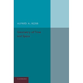 Geometry of Time and Space,Alfred A. Robb,Cambridge University Press,9781107631809,