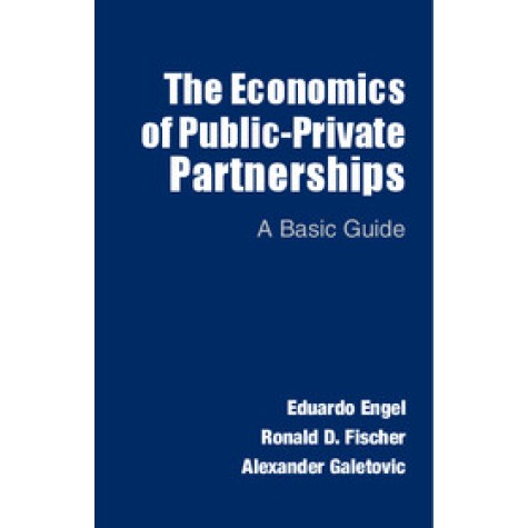 The Economics of Public-Private Partnerships,Eduardo Engel,Cambridge University Press,9781107632783,