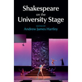 Shakespeare on the University Stage,Hartley,Cambridge University Press,9781107634046,