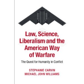 Law, Science, Liberalism and the American Way of Warfare,Carvin,Cambridge University Press,9781107637139,