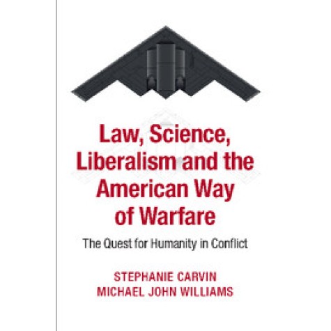 Law, Science, Liberalism and the American Way of Warfare,Carvin,Cambridge University Press,9781107637139, Law, Science, Liberalism and the American Way of Warfare,Carvin,Cambridge University Press,9781107637139,
