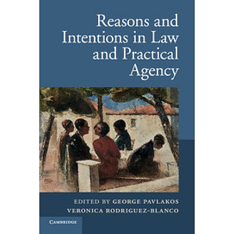 Reasons and Intentions in Law and Practical Agency,Pavlakos,Cambridge University Press,9781107642928,