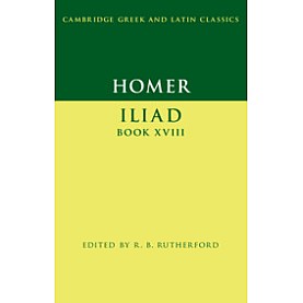 Homer: Iliad Book XVIII,Homer , Edited with Introduction and Notes by R. B. Rutherford,Cambridge University Press,9781107643123,