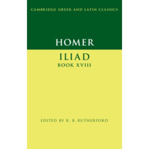 Homer: Iliad Book XVIII,Homer , Edited with Introduction and Notes by R. B. Rutherford,Cambridge University Press,9781107643123, Homer: Iliad Book XVIII,Homer , Edited with Introduction and Notes by R. B. Rutherford,Cambridge University Press,9781107643123,