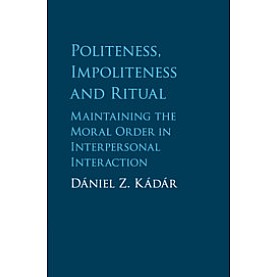 Politeness, Impoliteness and Ritual,Dániel Z. Kádár,Cambridge University Press,9781107643888,