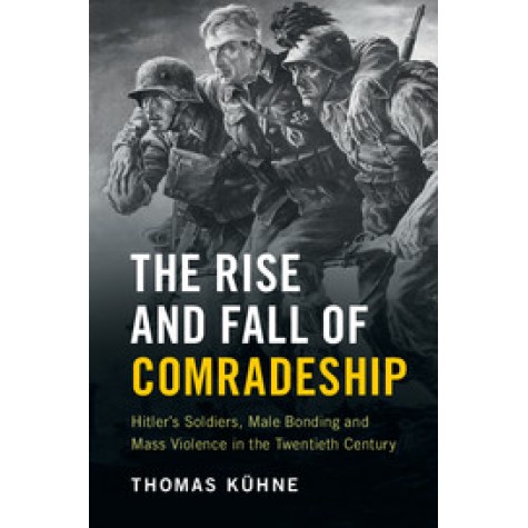 The Rise and Fall of Comradeship,Kühne,Cambridge University Press,9781107658288, The Rise and Fall of Comradeship,Kühne,Cambridge University Press,9781107658288,