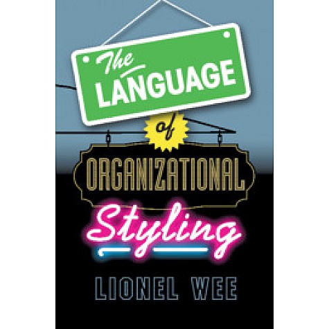 The Language of Organizational Styling,Lionel Wee,Cambridge University Press,9781107666979,