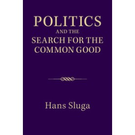Politics and the Search for the Common Good,SLUGA,Cambridge University Press,9781107671133,