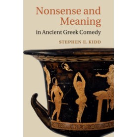 Nonsense and Meaning in Ancient Greek Comedy,Kidd,Cambridge University Press,9781107674790, Nonsense and Meaning in Ancient Greek Comedy,Kidd,Cambridge University Press,9781107674790,