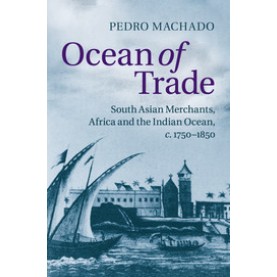 Ocean of Trade-South Asian Merchants, Africa and the Indian Ocean, c.17501850-Pedro Machado-Cambridge University Press-9781107676114