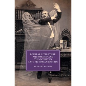 Popular Literature, Authorship and the Occult in Late Victorian Britain,McCann,Cambridge University Press,9781107676886,