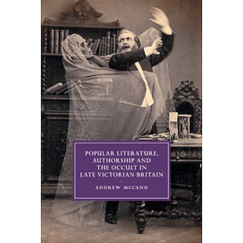 Popular Literature, Authorship and the Occult in Late Victorian Britain,McCann,Cambridge University Press,9781107676886,