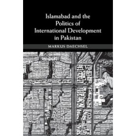 Islamabad and the Politics of International Development in Pakistan,Daechsel,Cambridge University Press,9781107679993,