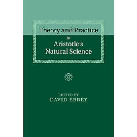 Theory and Practice in Aristotle's Natural Science,EBREY,Cambridge University Press,9781107681040, Theory and Practice in Aristotle's Natural Science,EBREY,Cambridge University Press,9781107681040,