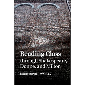 Reading Class through Shakespeare, Donne, and Milton,WARLEY,Cambridge University Press,9781107681125,