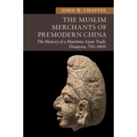 The Muslim Merchants of Premodern China,Chaffee,Cambridge University Press,9781107684041,