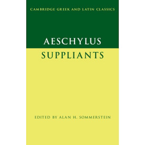 Aeschylus:  Suppliants,Edited with Introduction and Notes by Alan H. Sommerstein,Cambridge University Press,9781107686717,