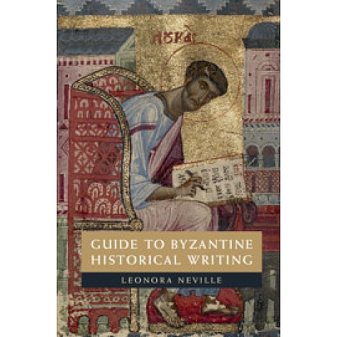 Guide to Byzantine Historical Writing,Neville,Cambridge University Press,9781107039988, Guide to Byzantine Historical Writing,Neville,Cambridge University Press,9781107039988,