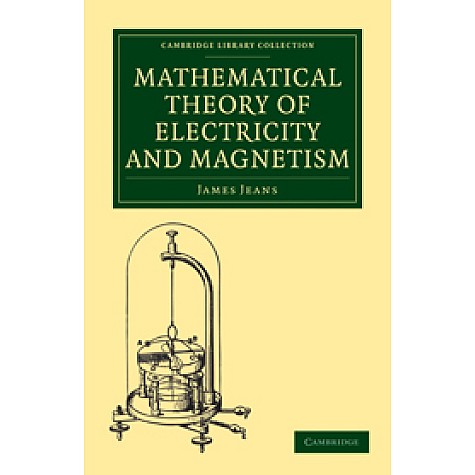 Mathematical Theory of Electricity and Magnetism,JEANS,Cambridge University Press,9781108005616, Mathematical Theory of Electricity and Magnetism,JEANS,Cambridge University Press,9781108005616,