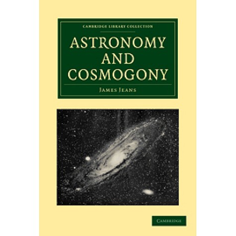 Astronomy and Cosmogony 2/E,JEANS,Cambridge University Press,9781108005623, Astronomy and Cosmogony 2/E,JEANS,Cambridge University Press,9781108005623,