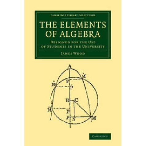 The Elements of Algebra,WOOD,Cambridge University Press,9781108066532, The Elements of Algebra,WOOD,Cambridge University Press,9781108066532,