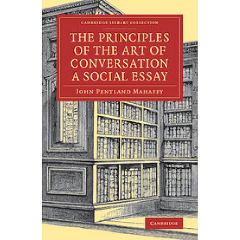 The Principles of the Art of Conversation,John Pentland Mahaffy,Cambridge University Press,9781108078634,