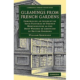 Gleanings from French Gardens,Robinson,Cambridge University Press,9781108079839, Gleanings from French Gardens,Robinson,Cambridge University Press,9781108079839,