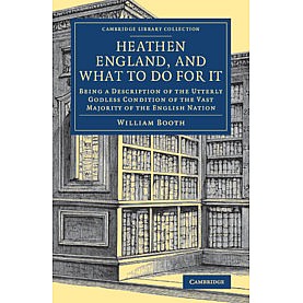 Heathen England, and What To Do for It,William Booth,Cambridge University Press,9781108082327, Heathen England, and What To Do for It,William Booth,Cambridge University Press,9781108082327,
