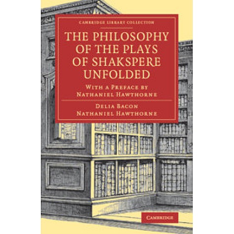 The Philosophy of the Plays of Shakspere Unfolded,BACON,Cambridge University Press,9781108083324, The Philosophy of the Plays of Shakspere Unfolded,BACON,Cambridge University Press,9781108083324,