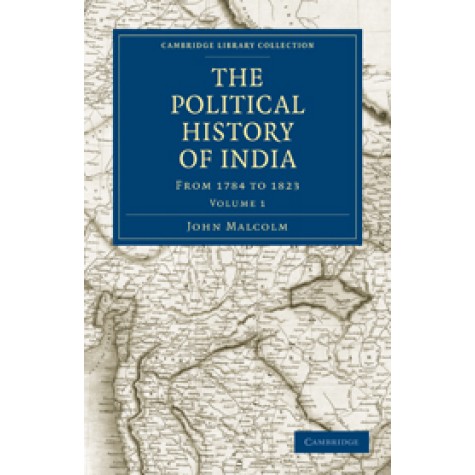 The Political History of India, from 1784 to 1823,Malcolm,Cambridge University Press,9781108167383, The Political History of India, from 1784 to 1823,Malcolm,Cambridge University Press,9781108167383,