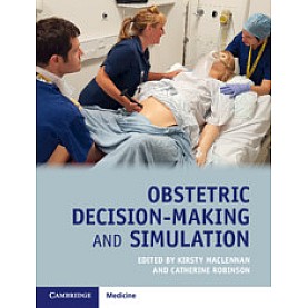 Obstetric Decision-Making and Simulation,Edited by Kirsty MacLennan , Catherine Robinson,Cambridge University Press,9781108296779,
