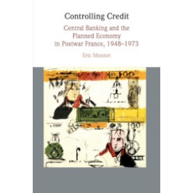 Controlling Credit,Eric Monnet,Cambridge University Press,9781108400084, Controlling Credit,Eric Monnet,Cambridge University Press,9781108400084,
