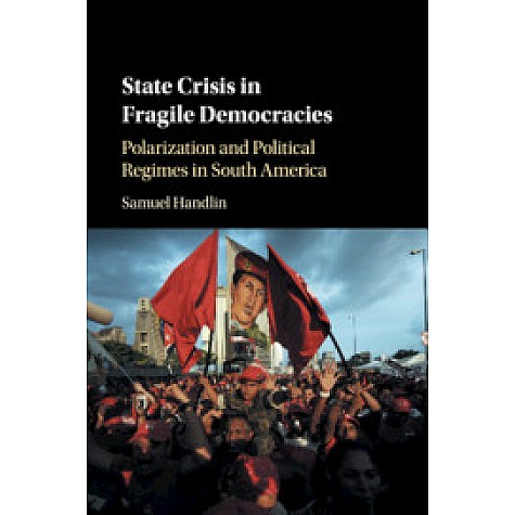 State Crisis in Fragile Democracies,Samuel Handlin,Cambridge University Press,9781108401418, State Crisis in Fragile Democracies,Samuel Handlin,Cambridge University Press,9781108401418,