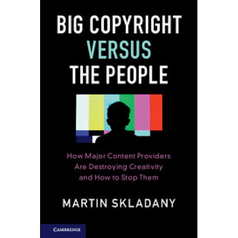 Big Copyright Versus the People,Skladany,Cambridge University Press,9781108401593, Big Copyright Versus the People,Skladany,Cambridge University Press,9781108401593,