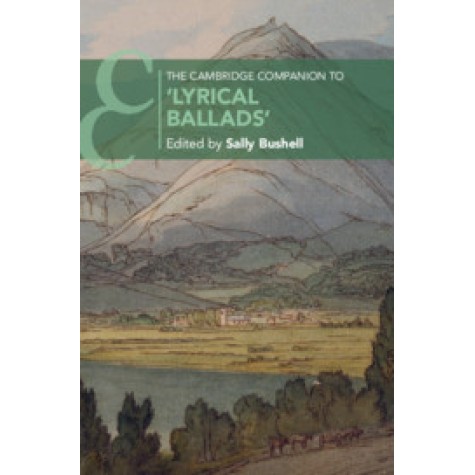 The Cambridge Companion to 'Lyrical Ballads',Edited by Sally Bushell,Cambridge University Press,9781108402835, The Cambridge Companion to 'Lyrical Ballads',Edited by Sally Bushell,Cambridge University Press,9781108402835,