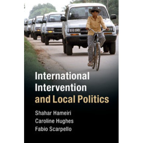 International Intervention and Local Politics,Hameiri,Cambridge University Press,9781108403412,