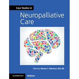 Case Studies in Neuropalliative Care,Maisha Robinson,Cambridge University Press,9781108404914, Case Studies in Neuropalliative Care,Maisha Robinson,Cambridge University Press,9781108404914,
