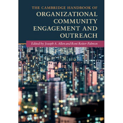 The Cambridge Handbook of Organizational Community Engagement and Outreach,Edited by Joseph A. Allen , Roni Reiter-Palmon,Cambridge University Press,9781108405256, The Cambridge Handbook of Organizational Community Engagement and Outreach,Edited by Joseph A. Allen , Roni Reiter-Palmon,Cambridge University Press,9781108405256,
