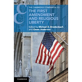 The Cambridge Companion to the First Amendment and Religious Liberty,Edited by Michael D. Breidenbach , Owen Anderson,Cambridge University Press,9781108405294, The Cambridge Companion to the First Amendment and Religious Liberty,Edited by Michael D. Breidenbach , Owen Anderson,Cambridge University Press,9781108405294,