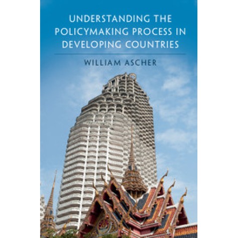 Understanding the Policymaking Process in Developing Countries,ASCHER,Cambridge University Press,9781108405515, Understanding the Policymaking Process in Developing Countries,ASCHER,Cambridge University Press,9781108405515,