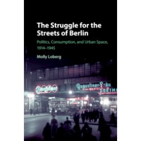 The Struggle for the Streets of Berlin,Loberg,Cambridge University Press,9781108417648, The Struggle for the Streets of Berlin,Loberg,Cambridge University Press,9781108417648,