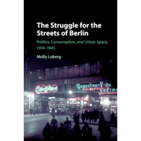 The Struggle for the Streets of Berlin,Loberg,Cambridge University Press,9781108417648, The Struggle for the Streets of Berlin,Loberg,Cambridge University Press,9781108417648,