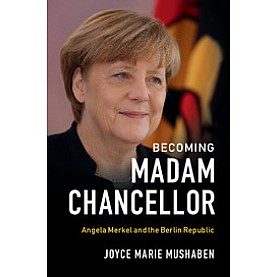 Becoming Madam Chancellor,Mushaben,Cambridge University Press,9781108405638, Becoming Madam Chancellor,Mushaben,Cambridge University Press,9781108405638,